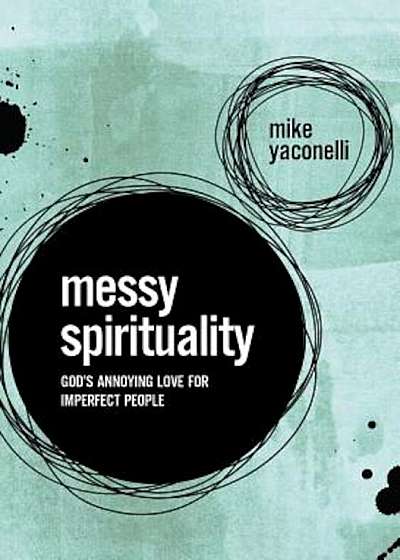 Messy Spirituality: God's Annoying Love for Imperfect People, Paperback