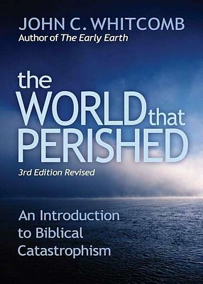 The World That Perished: An Introduction to Biblical Catastrophism, Paperback