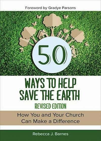 50 Ways to Help Save the Earth, Revised Edition, Paperback