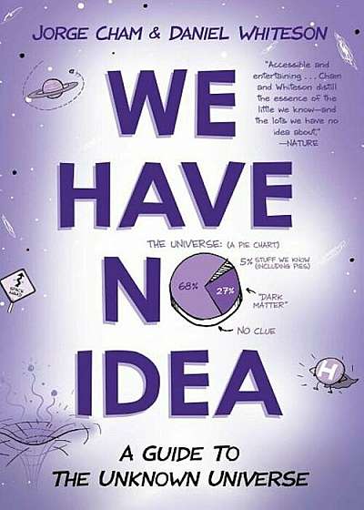 We Have No Idea: A Guide to the Unknown Universe, Paperback