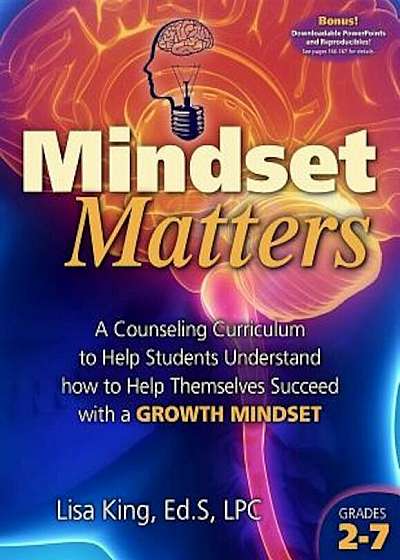 Mindset Matters: A Counseling Curriculum to Help Students Understand How to Help Themselves Succeed with a Growth Mindset, Paperback