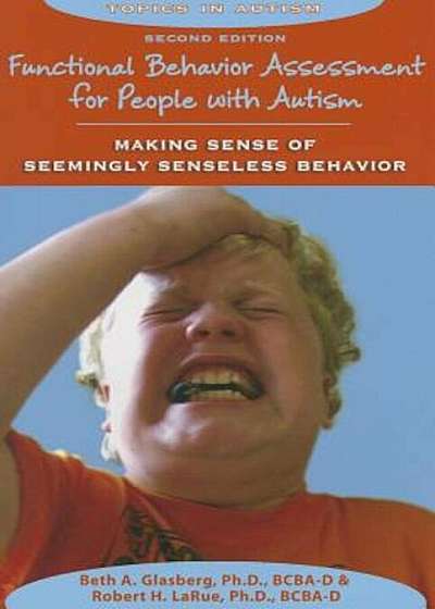 Functional Behavior Assessment for People with Autism: Making Sense of Seemingly Senseless Behavior, Paperback