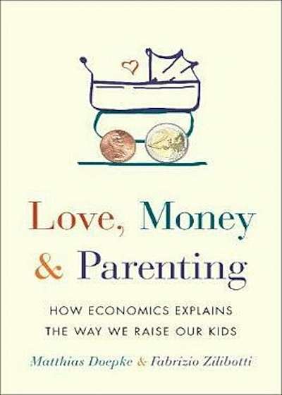 Coperta cărții Love, Money, and Parenting de Doepke