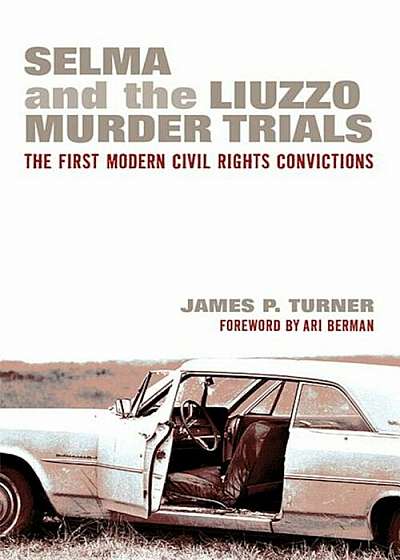 Selma and the Liuzzo Murder Trials: The First Modern Civil Rights Convictions, Hardcover
