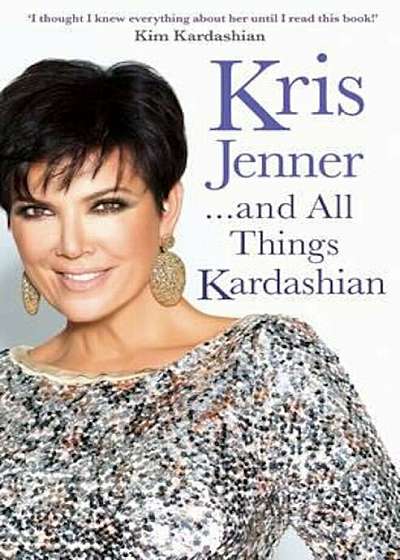 Kris Jenner... And All Things Kardashian, Paperback