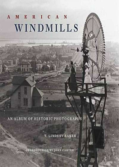 American Windmills: An Album of Historic Photographs, Paperback