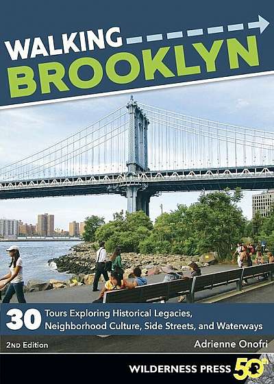 Walking Brooklyn: 30 Walking Tours Exploring Historical Legacies, Neighborhood Culture, Side Streets, and Waterways, Paperback