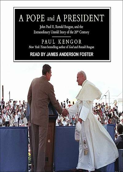 A Pope and a President: John Paul II, Ronald Reagan, and the Extraordinary Untold Story of the 20th Century, Audiobook