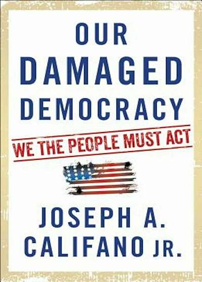 Our Damaged Democracy: We the People Must Act, Hardcover