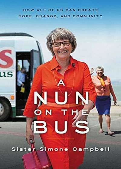 A Nun on the Bus: How All of Us Can Create Hope, Change, and Community, Paperback