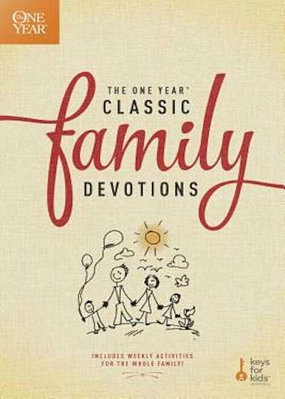 Coperta cărții The One Year Classic Family Devotions: Includes Weekly Activities for the Whole Family!, Paperback