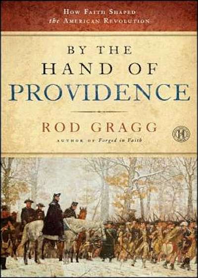 By the Hand of Providence: How Faith Shaped the American Revolution, Paperback