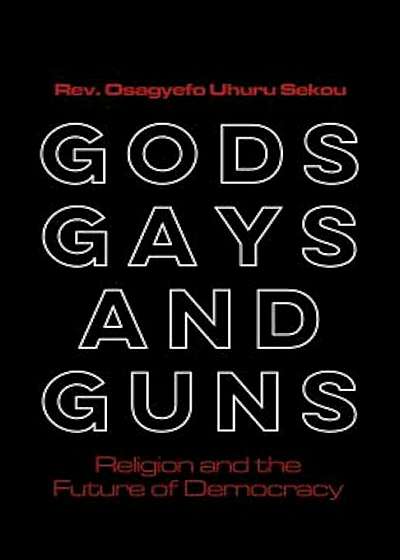 Gods, Gays, and Guns: Religion and the Future of Democracy, Paperback