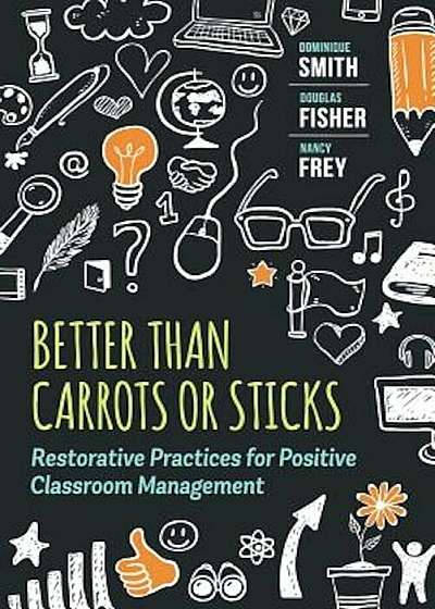 Better Than Carrots or Sticks: Restorative Practices for Positive Classroom Management, Paperback