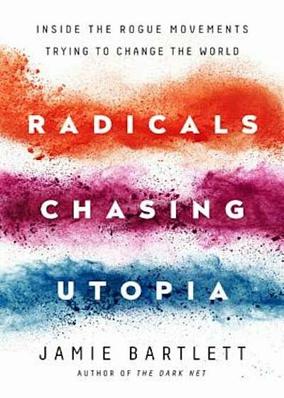 Radicals Chasing Utopia: Inside the Rogue Movements Trying to Change the World, Paperback