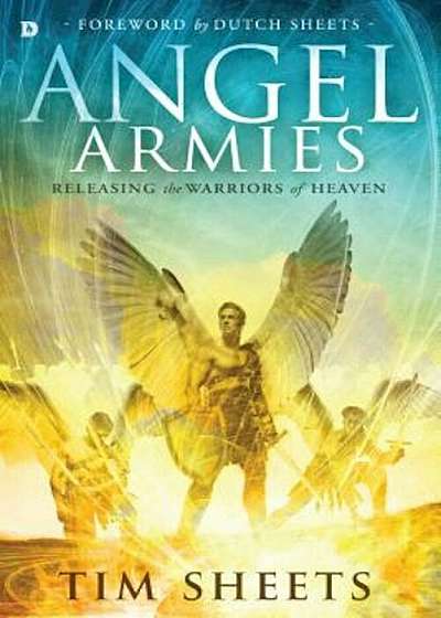 Angel Armies: Releasing the Warriors of Heaven, Paperback