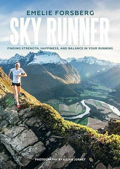 Sky Runner: Finding Strength, Happiness, and Balance in Your Running, Hardcover