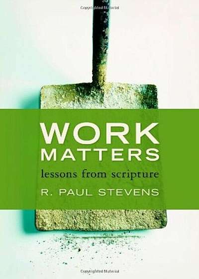 Work Matters: Lessons from Scripture, Paperback