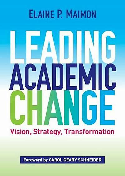 Leading Academic Change: Vision, Strategy, Transformation, Paperback