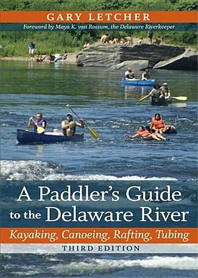 A Paddler's Guide to the Delaware River: Kayaking, Canoeing, Rafting, Tubing, Paperback