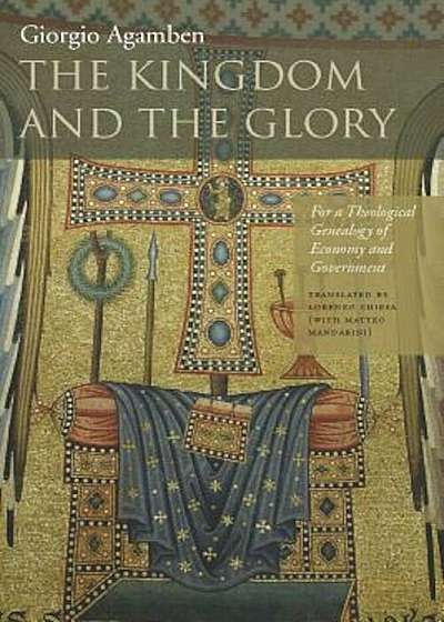 The Kingdom and the Glory: For a Theological Genealogy of Economy and Government, Paperback