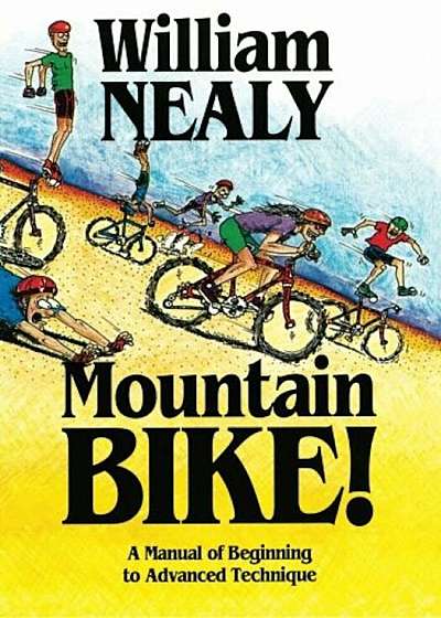 Mountain Bike!: A Manual of Beginning to Advanced Technique, Paperback