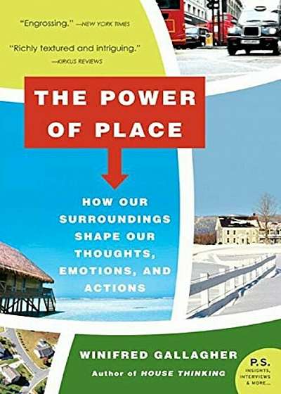 The Power of Place: How Our Surroundings Shape Our Thoughts, Emotions, and Actions, Paperback