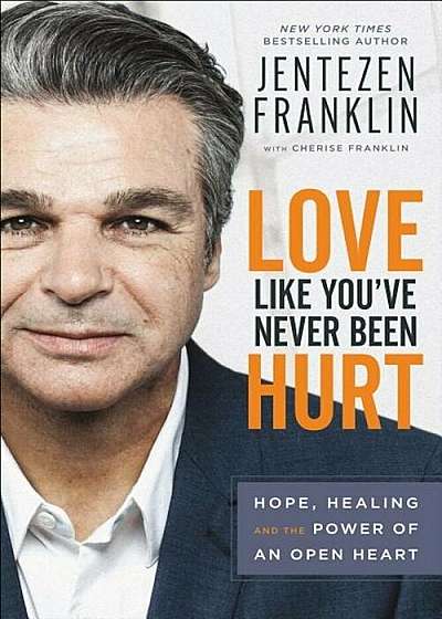 Love Like You've Never Been Hurt: Hope, Healing and the Power of an Open Heart, Hardcover