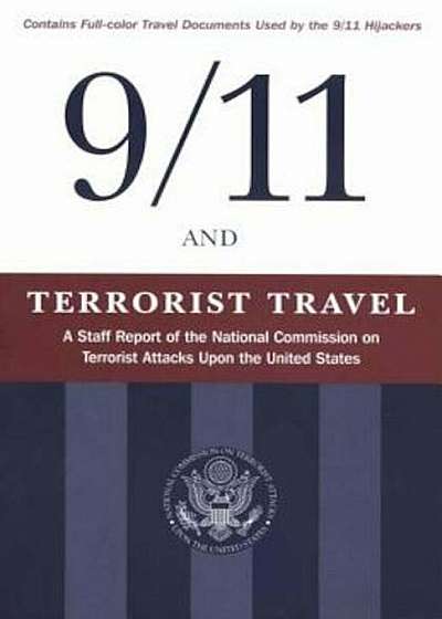 9/11 and Terrorist Travel: A Staff Report of the National Commission on Terrorist Attacks Upon the United States, Paperback