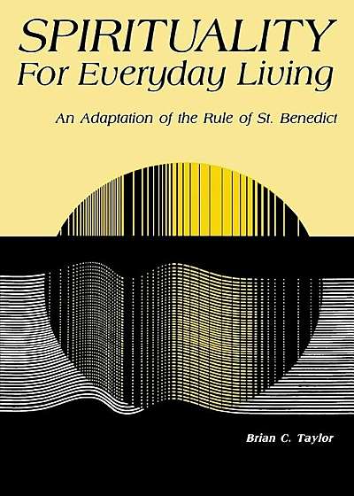 Spirituality for Everyday Living: An Adaptation of the Rule of St. Benedict, Paperback