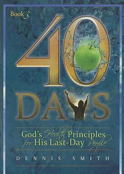 40 Days, Book 3: God's Health Principles for His Last-Day People, Paperback