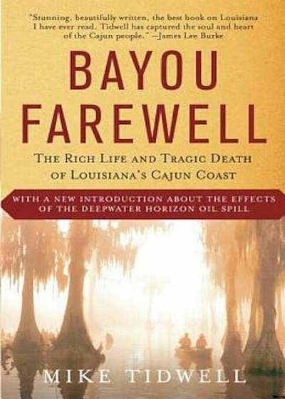Bayou Farewell: The Rich Life and Tragic Death of Louisiana's Cajun Coast, Paperback