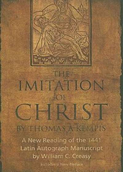 The Imitation of Christ by Thomas a Kempis: A New Reading of the 1441 Latin Autograph Manuscript, Hardcover