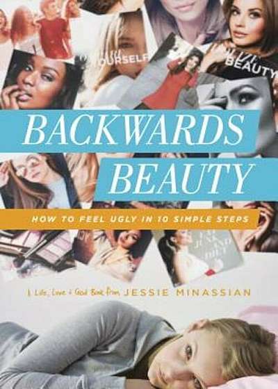 Backwards Beauty: How to Feel Ugly in 10 Simple Steps, Paperback