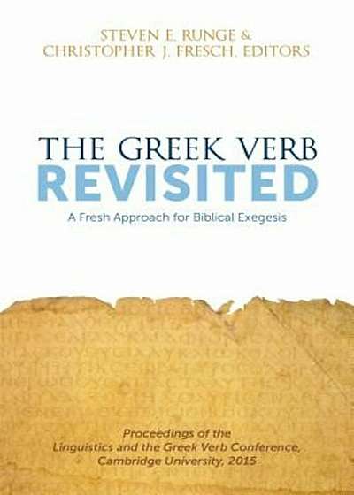 The Greek Verb Revisited: A Fresh Approach for Biblical Exegesis, Paperback