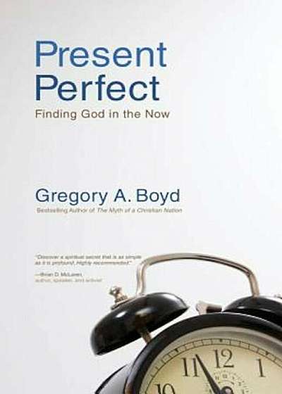 Present Perfect: Finding God in the Now, Paperback