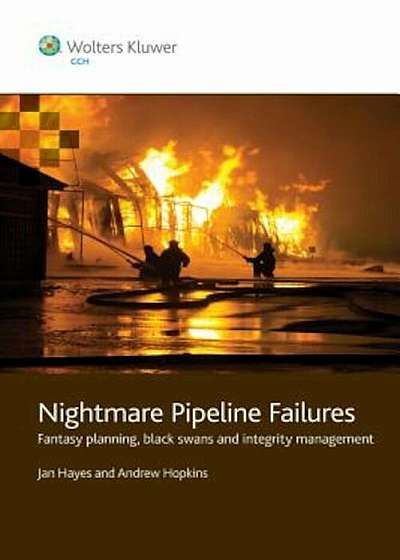 Nightmare Pipeline Failures: Fantasy Planning, Black Swans, and Integrity Management, Paperback
