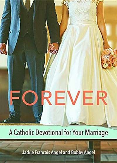 Forever: A Catholic Devotional for Your Marriage, Paperback