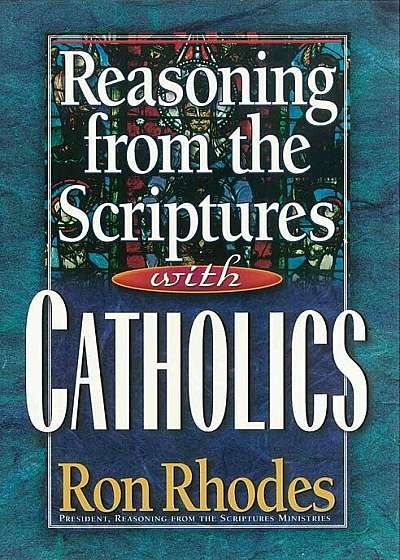 Reasoning from the Scriptures with Catholics, Paperback