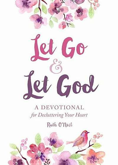 Let Go and Let God: A Devotional for Decluttering Your Heart, Hardcover