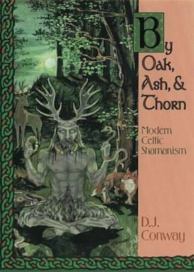 By Oak, Ash, & Thorn by Oak, Ash, & Thorn: Modern Celtic Shamanism, Paperback