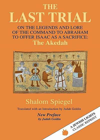 The Last Trial: On the Legends and Lore of the Command to Abraham to Offer Isaac as a Sacrifice, Paperback