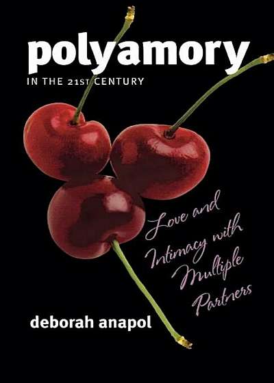 Polyamory in the Twenty-First Century: Love and Intimacy with Multiple Partners, Paperback