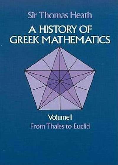 A History of Greek Mathematics, Volume I: From Thales to Euclid, Paperback