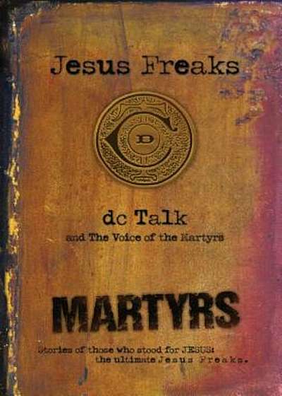 Jesus Freaks: Martyrs: Stories of Those Who Stood for Jesus: The Ultimate Jesus Freaks, Paperback
