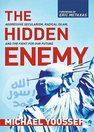 The Hidden Enemy: Aggressive Secularism, Radical Islam, and the Fight for Our Future, Hardcover