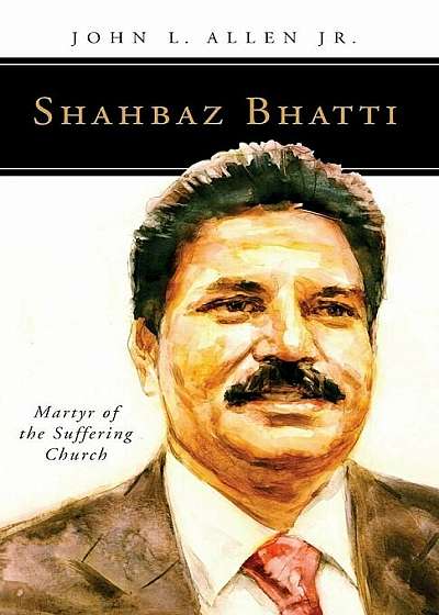 Shahbaz Bhatti: Martyr of the Suffering Church, Paperback