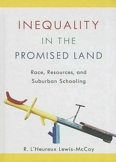 Inequality in the Promised Land: Race, Resources, and Suburban Schooling, Paperback