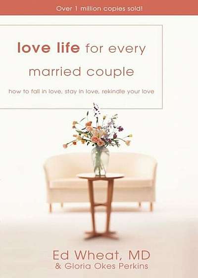 Love Life for Every Married Couple: How to Fall in Love, Stay in Love, Rekindle Your Love, Paperback