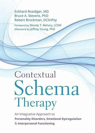 Contextual Schema Therapy: An Integrative Approach to Personality Disorders, Emotional Dysregulation, and Interpersonal Functioning, Paperback